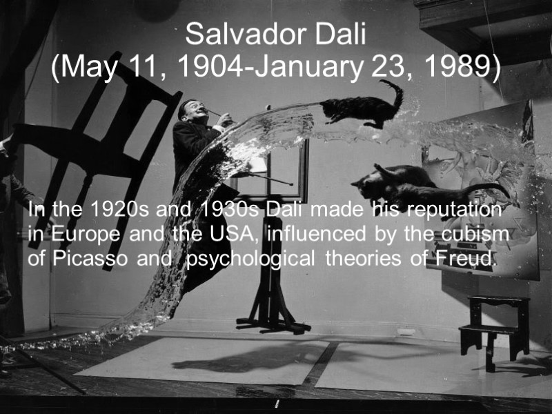 Salvador Dali (May 11, 1904-January 23, 1989)‏ In the 1920s and 1930s Dali made